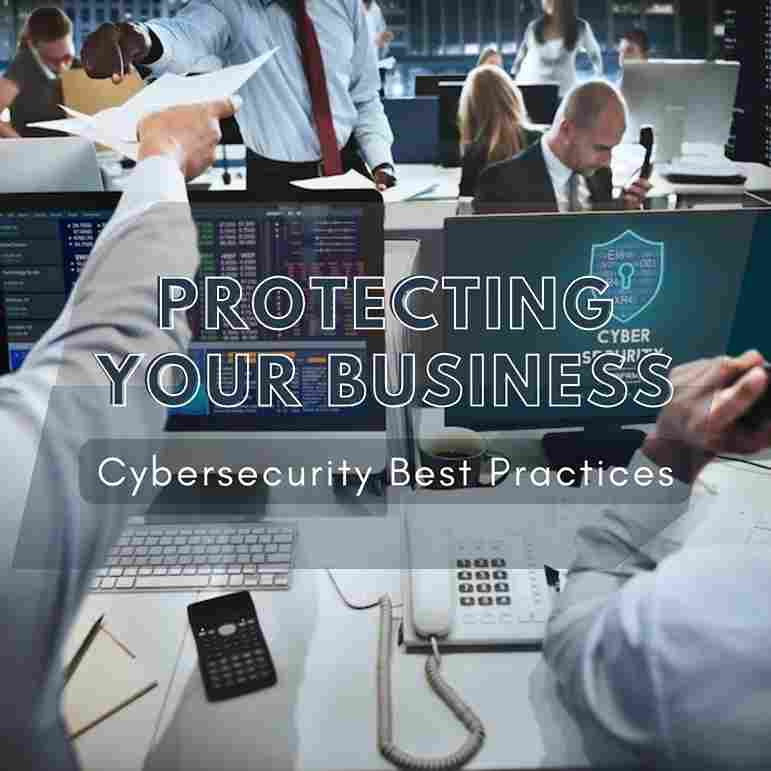 Protecting Your Business Cybersecurity Best Practices